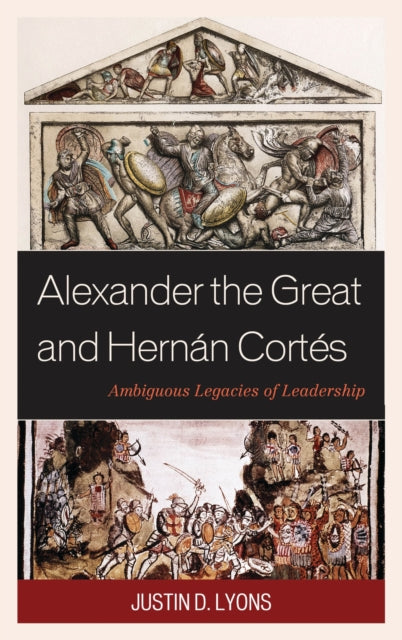 Book cover of: Alexander the Great and Hernan Cortes. By: Justin D. Lyons
