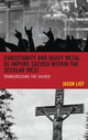 Book cover of: Christianity and Heavy Metal as Impure Sacred within the Secular West. By: Jason Lief