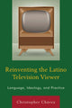 Book cover of: Reinventing the Latino Television Viewer. By: Christopher Chávez