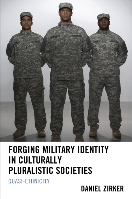 Book cover of: Forging Military Identity in Culturally Pluralistic Societies. By: Daniel Zirker