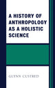 Book cover of: History of Anthropology as a Holistic Science. By: Glynn Custred