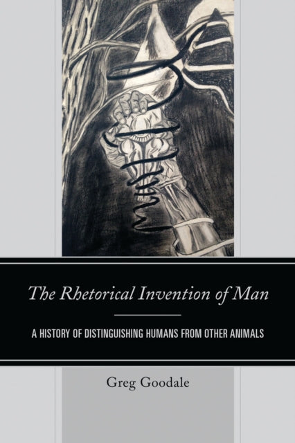 Book cover of: Rhetorical Invention of Man. By: Greg Goodale