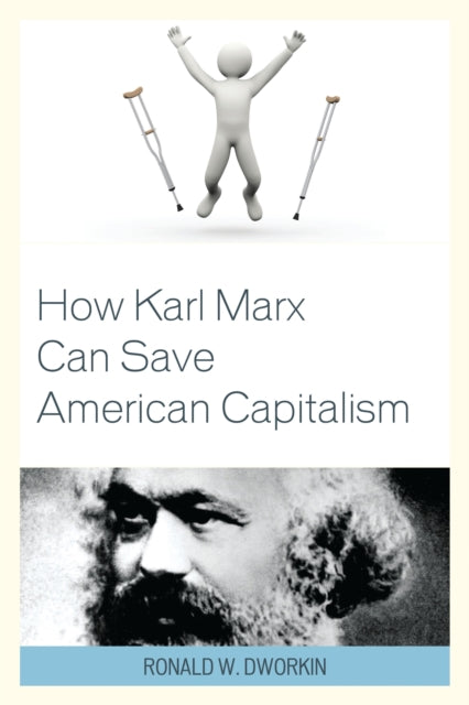 Book cover of: How Karl Marx Can Save American Capitalism. By: Ronald W. Dworkin