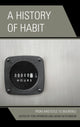 Book cover of: History of Habit. By: Tom Sparrow