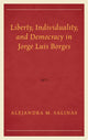 Book cover of: Liberty, Individuality, and Democracy in Jorge Luis Borges. By: Alejandra Salinas