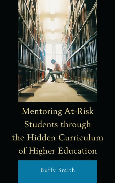 Book cover of: Mentoring At-Risk Students through the Hidden Curriculum of Higher Education. By: Buffy Smith