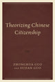 Book cover of: Theorizing Chinese Citizenship. By: Zhonghua Guo
