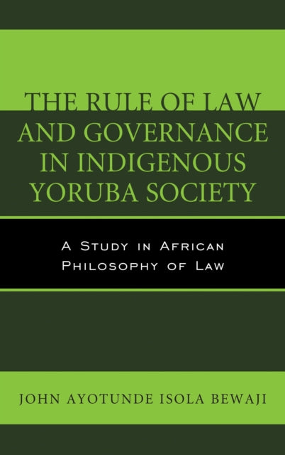 Book cover of: Rule of Law and Governance in Indigenous Yoruba Society. By: John Ayotunde Isola Bewaji
