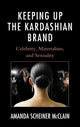 Book cover of: Keeping Up the Kardashian Brand. By: Amanda Scheiner McClain
