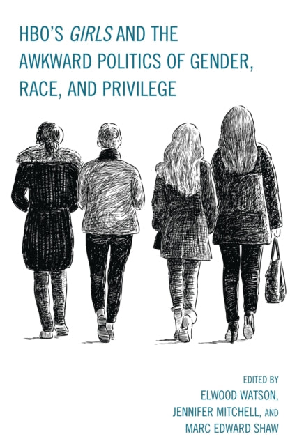 Book cover of: HBO's Girls and the Awkward Politics of Gender, Race, and Privilege. By: Elwood Watson