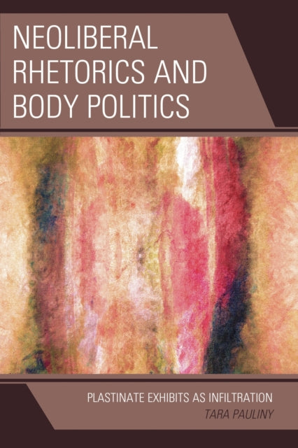 Book cover of: Neoliberal Rhetorics and Body Politics. By: Tara Pauliny