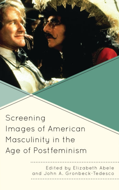 Book cover of: Screening Images of American Masculinity in the Age of Postfeminism. By: Elizabeth Abele