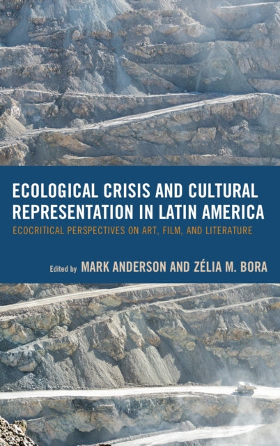 Book cover of: Ecological Crisis and Cultural Representation in Latin America. By: Mark Anderson