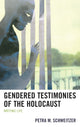 Book cover of: Gendered Testimonies of the Holocaust. By: Petra M. Schweitzer