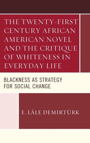 The Twenty-first Century African American Novel and the Critique of Whiteness in Everyday Life