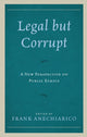Book cover of: Legal but Corrupt. By: Frank Anechiarico