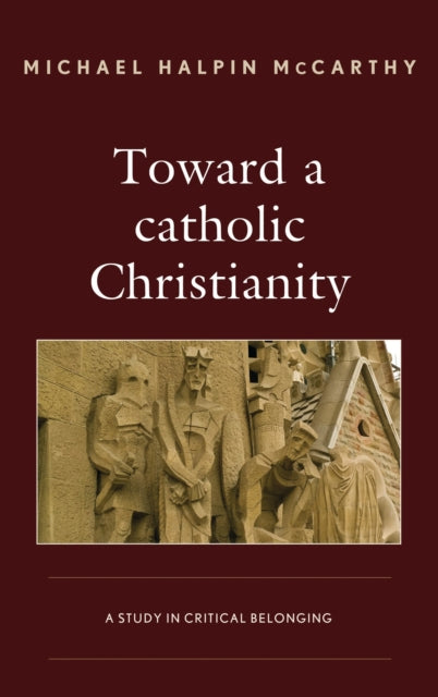 Book cover of: Toward a catholic Christianity. By: Michael Halpin McCarthy