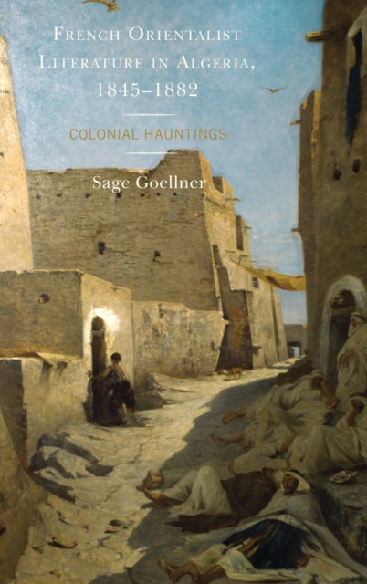 French Orientalist Literature in Algeria, 1845–1882