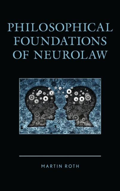 Book cover of: Philosophical Foundations of Neurolaw. By: Martin Roth