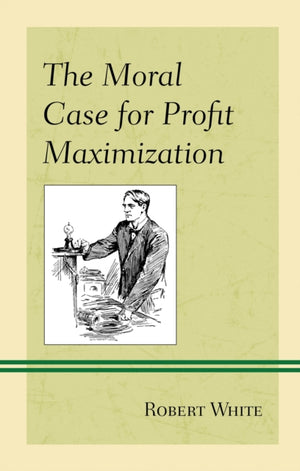 The Moral Case for Profit Maximization