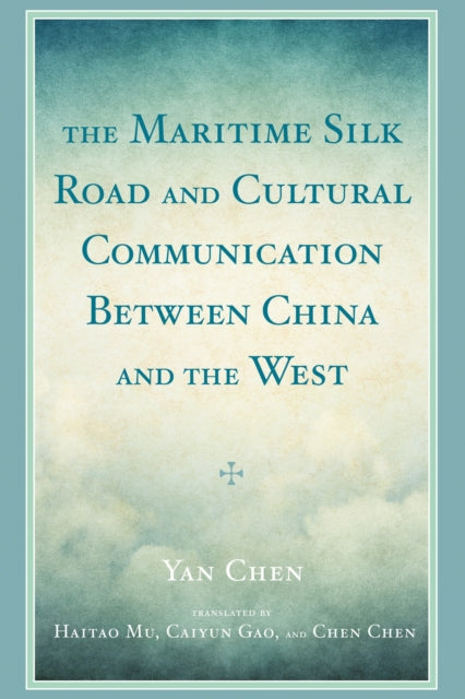 Book cover of: Maritime Silk Road and Cultural Communication between China and the West. By: Yan Chen