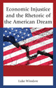 Book cover of: Economic Injustice and the Rhetoric of the American Dream. By: Luke Winslow