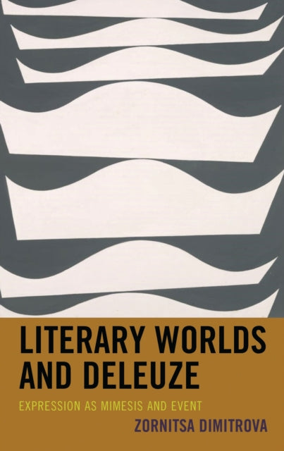 Book cover of: Literary Worlds and Deleuze. By: Zornitsa Dimitrova
