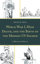 Book cover of: World War I, Mass Death, and the Birth of the Modern US Soldier. By: David W. Seitz