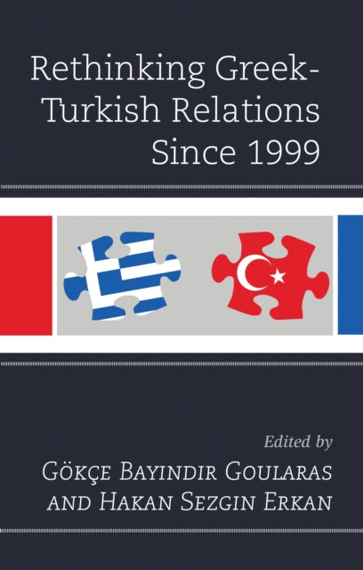 Book cover of: Rethinking Greek-Turkish Relations Since 1999. By: Gökçe Bayındır Goularas