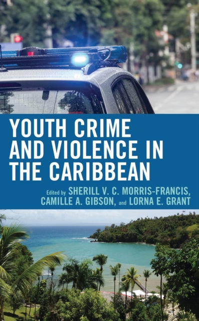 Book cover of: Youth Crime and Violence in the Caribbean. By: Sherill V. C. Morris-Francis
