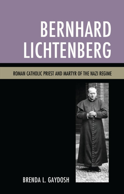 Book cover of: Bernhard Lichtenberg. By: Brenda L. Gaydosh