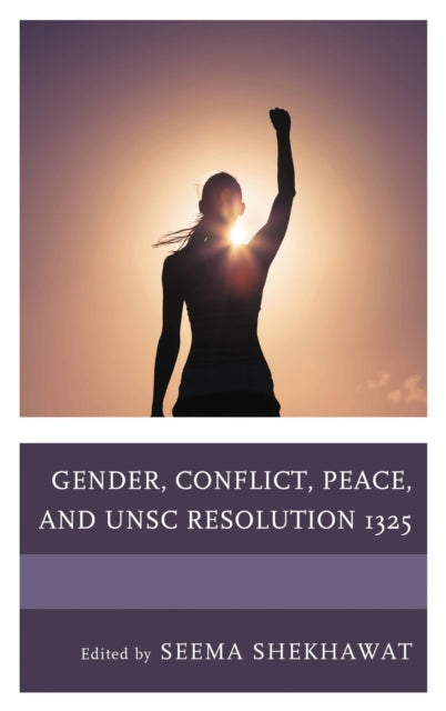 Book cover of: Gender, Conflict, Peace, and UNSC Resolution 1325. By: Seema Shekhawat