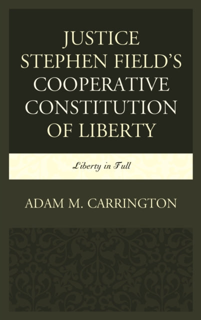 Justice Stephen Field's Cooperative Constitution of Liberty