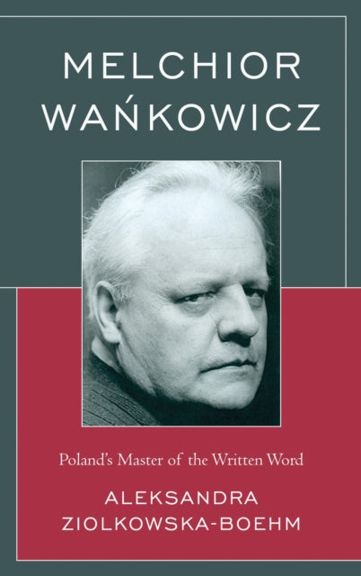 Book cover of: Melchior Wankowicz. By: Aleksandra Ziolkowska-Boehm