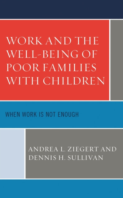 Book cover of: Work and the Well-Being of Poor Families with Children. By: Andrea L. Ziegert