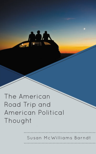 Book cover of: American Road Trip and American Political Thought. By: Susan McWilliams Barndt
