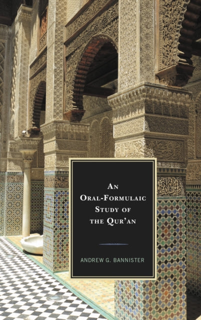 Book cover of: Oral-Formulaic Study of the Qur'an. By: Andrew G. Bannister