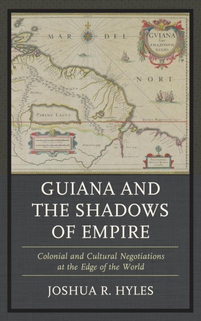 Book cover of: Guiana and the Shadows of Empire. By: Joshua R. Hyles