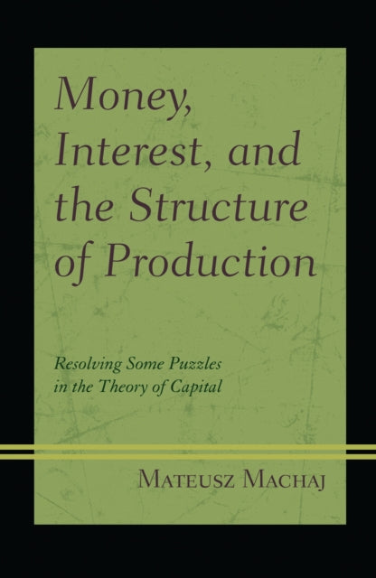Book cover of: Money, Interest, and the Structure of Production. By: Mateusz Machaj