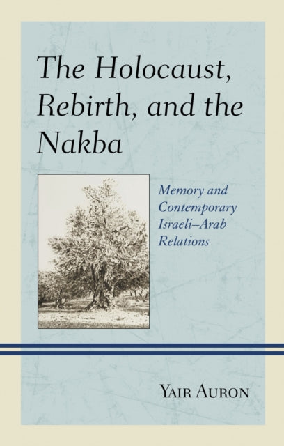Book cover of: Holocaust, Rebirth, and the Nakba. By: Yair Auron