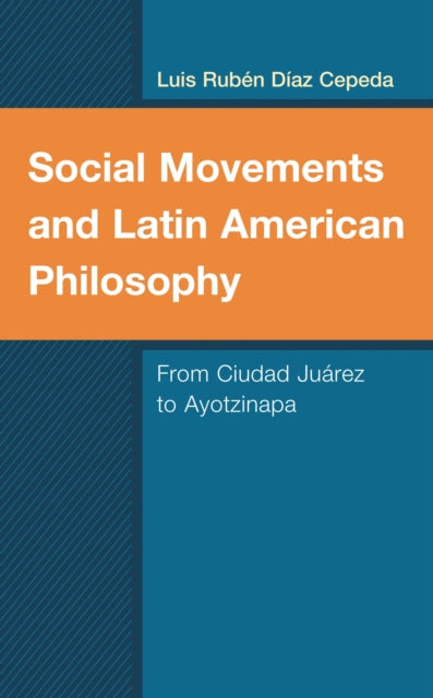 Book cover of: Social Movements and Latin American Philosophy. By: Luis Rubén Díaz Cepeda