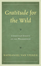 Book cover of: Gratitude for the Wild. By: Nathaniel Van Yperen