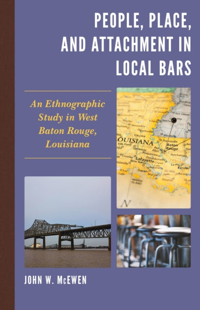 Book cover of: People, Place, and Attachment in Local Bars. By: John W. McEwen