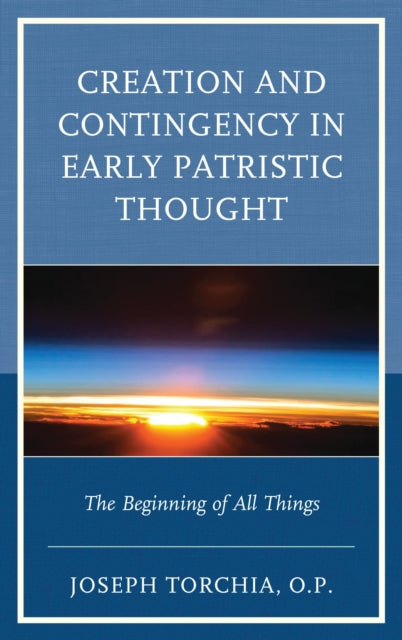 Book cover of: Creation and Contingency in Early Patristic Thought. By: Joseph Torchia  O.P.