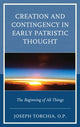 Book cover of: Creation and Contingency in Early Patristic Thought. By: Joseph Torchia  O.P.