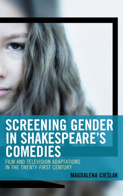Book cover of: Screening Gender in Shakespeare's Comedies. By: Magdalena Cieślak
