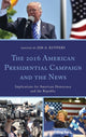 Book cover of: 2016 American Presidential Campaign and the News. By: Jim A. Kuypers
