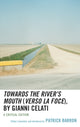 Book cover of: Towards the River’s Mouth (Verso la foce), by Gianni Celati. By: Patrick Barron