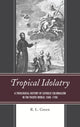 Book cover of: Tropical Idolatry. By: R. L. Green