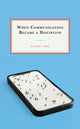 Book cover of: When Communication Became a Discipline. By: William F. Eadie